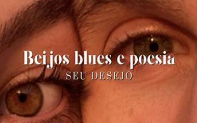 Seu Desejo - Beijos, blues e poesia