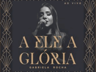 A_Ele_a_Glória_Gabriela_Rocha