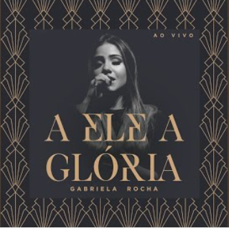 A_Ele_a_Glória_Gabriela_Rocha A_Ele_a_Glória_Gabriela_Rocha