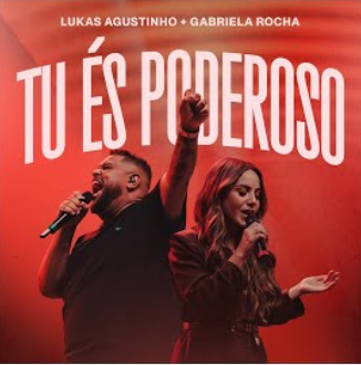 Tu és Poderoso - Lukas Agustinho, Gabriela Rocha Tu és Poderoso - Lukas Agustinho, Gabriela Rocha