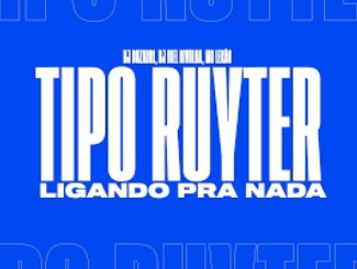 Tipo Ruyter Ligando pra Nada - DJ Dozabri