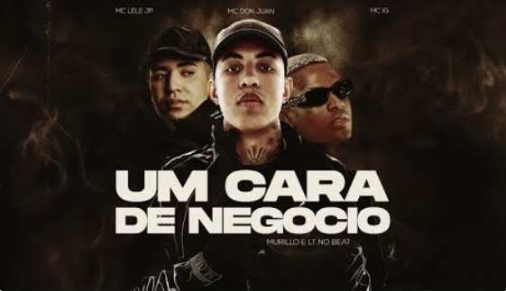 UM CARA DE NEGÓCIO - MC DON JUAN, MC IG, MC LELE JP, MURILLO E LT NO BEAT