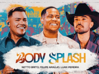 BODY SPLASH - Netto Brito, Felipe Araújo, Luan Pereira