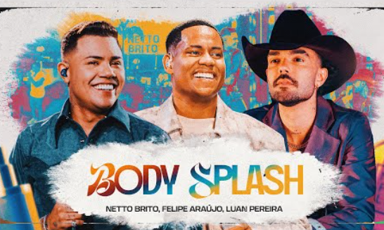 BODY SPLASH - Netto Brito, Felipe Araújo, Luan Pereira BODY SPLASH - Netto Brito, Felipe Araújo, Luan Pereira