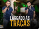 Zé Neto e Cristiano - LARGADO ÀS TRAÇAS