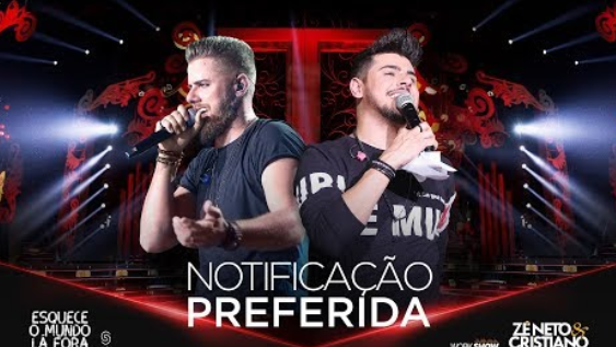 Zé Neto e Cristiano - NOTIFICAÇÃO PREFERIDA Zé Neto e Cristiano - NOTIFICAÇÃO PREFERIDA