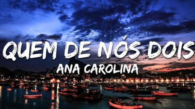 Ana Carolina - Quem De Nós Dois (La Mia Storia Tra Le Dita)