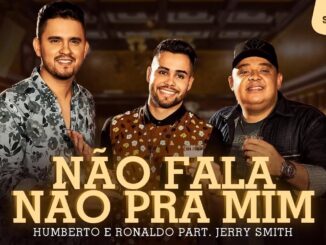 Humberto e Ronaldo - Não Fala Não Pra Mim feat. Jerry Smith