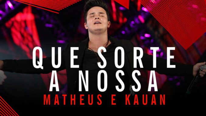 Matheus & Kauan - Que Sorte A Nossa Matheus & Kauan - Que Sorte A Nossa