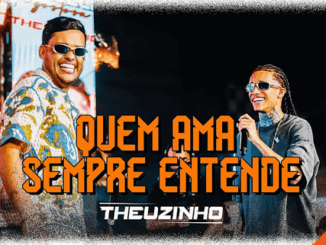 Theuzinho Cantor - Quem Ama Sempre Entende