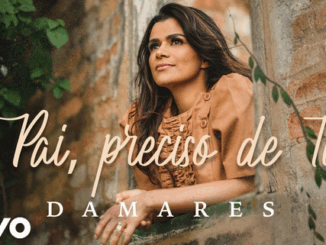 Damares - Pai, Preciso de Ti Damares Oficial