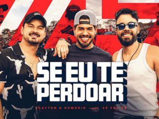 Clayton & Romário, Zé Felipe - Se Eu Te Perdoar