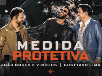 João Bosco e Vinícius e gusttavo lima - Medida Protetiva