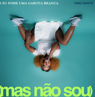 KING Saints - SE EU FOSSE UMA GAROTA BRANCA