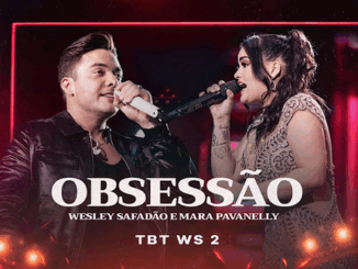 Wesley Safadão e Mara Pavanelly - Obsessão