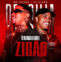 DJ Zigão &  MC Roger - Tô na Brasilia com o Zigão DJ Zigão & MC Roger - Tô na Brasilia com o Zigão