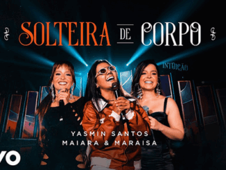 Yasmin Santos, Maiara & Maraisa - Solteira De Corpo