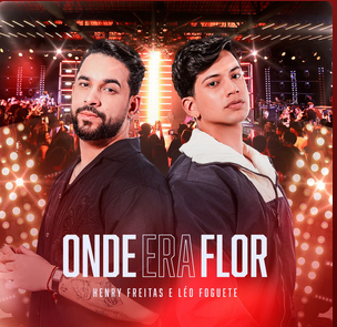 ONDE ERA FLOR - Henry Freitas e Léo Foguete