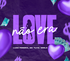 Luan Pereira, Grelo, MC Tuto - NÃO ERA LOVE